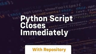 python script closes immediately