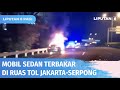 Mobil Sedang Hangus Terbakar di Tol Jakarta-Serpong, Terdengar Ledakan Dua Kali | Liputan 6