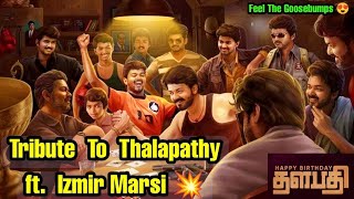 Happy Birthday Thalapathy Vijay | Tribute To Thalapathy ft. Izmir Marsi | Feel The Goosebumps