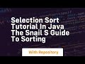 selection sort tutorial in java the snail s guide to sorting
