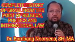 BAMBANG NOORSENA_COMPLETE HISTORY OF ISRAEL FROM THE POINT OF RELIGION, POLITICS \u0026 INTERNATIONAL LAW