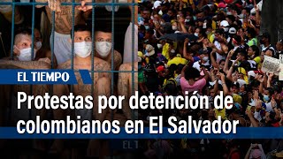 Protestas por detención de colombianos en El Salvador | El Tiempo