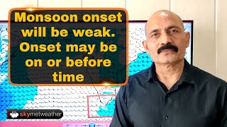 Monsoon onset will be weak. Onset may be on or before time