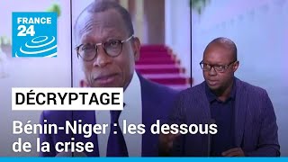 Décryptage - Bénin/Niger : les dessous de la crise • FRANCE 24