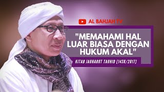 Memahami Hal Luar Biasa dengan Hukum Akal | Buya Yahya | Kitab Jauharut Tauhid | Selasa, 6 Juni 2017