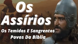 Quem Foram Os Assirios // Os Temidos E Sangrentos Povos Da Biblia.