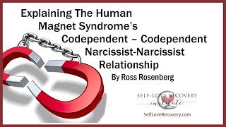 Codependent-Codependent & Narcissist-Narcissist Human Magnet Relationships