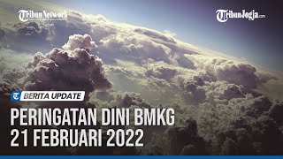 PERINGATAN DINI BMKG 21 FEBRUARI 2022: WASPADA WILAYAH HUJAN LEBAT