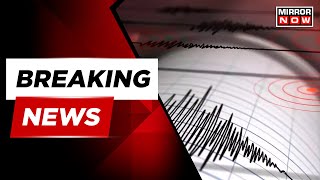 Breaking News | Strong Earthquake Felt In Delhi And Neighboring Areas | Mirror Now