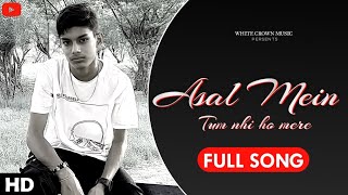 Asal Mein Tum Nhi Ho Mere (Full Song) Ft. Mohit, Aayush, Ritik, Sachin | Letest Hindi Song 2023