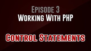 [Working With PHP] Episode 3: Control Statements