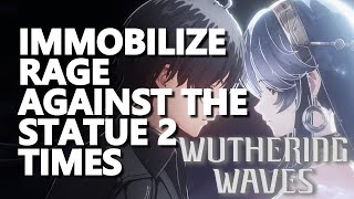 Immobilize Rage Against the Statue 2 times Wuthering Waves