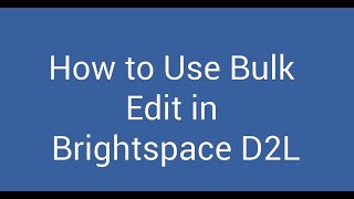 Bulk Edit in Brightspace D2L