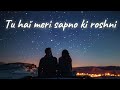 tu hai meri sapno ki roshni lo fi song slowed reverb love song music love