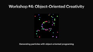 Creative Coding for Absolute Beginners - Workshop #4: Object-Oriented Creativity