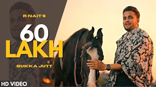 60 LAKH (Official Video) - R Nait | New Punjabi Song 2023 | Bukka Just | Latest Punjabi Song 2023
