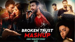 😌😪  ( 4K Video ) Broken Trust Mashup | ft.Arijit Singh,Akhil Sachdeva,Kaka,Amit Mishra & More #2022