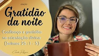 GRATIDÃO DA NOITE 30/01/25 CONFIANÇA E GRATIDÃO NA ORIENTAÇÃO DIVINA. Missionária Cláudia Refrigério