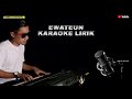 Ewateun karaoke lirik - putra panggugah