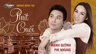Phi Nhung & Mạnh Quỳnh - Phút Cuối | Music Box #42