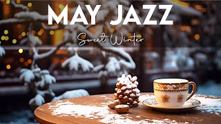 May Jazz ☕ Cozy Jazz & Bossa Nova for a Sweet Winter to Study, Work and Relax