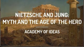 Nietzsche and Jung: Myth and the Age of the Hero