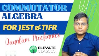 Commutator Algebra for JEST & TIFR | PYQ | Elevate Classes | DJ Sir