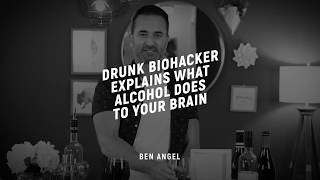 Drunk Biohacker Explains What Alcohol Does to Your Brain