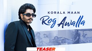 Rog Awalla (Teaser)| Korala Maan | Desi Crew | Tru Makers | Latest Punjabi Song 2023 | Speed Records