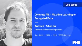 058 Concrete ML - Machine Learning on Encrypted Data w/ Andrei Stoian