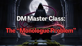 DM Masterclass: The "Monologue Problem"