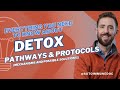 Everything You Need to Know About Detox Pathways & Protocols