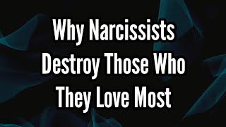 Why Narcissists Destroy Those Who They Love Most