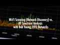 RF Spectrum Analysis Compared to Wi-Fi Scanning (Network Discovery) with Bob Young, FIFO Networks