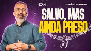 SALVO, MAS AINDA PRESO! - #DIEGOMENIN | SERMÃO