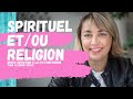 DIFFÉRENCES ET RESSEMBLANCES ENTRE SPIRITUALITÉ ET RELIGION