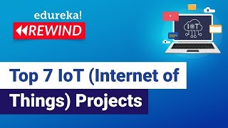 Top 7 IoT (Internet of Things) Projects  | IoT Project Ideas | IoT Training | Edureka Rewind - 7