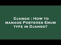 Django : How to manage Postgres Enum type in Django?