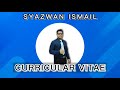 SYAZWAN ISMAIL (CURRICULUM VITAE VIDEO 2021)