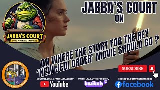 Jabba's Court: Where should the story go for the Rey 'New Jedi Order' movie?