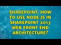 Sharepoint: How to use Node.js in SharePoint 2013 web front end architecture?