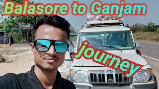 BALASORE TO GANJAM, JOURNEY.                     କେମିତି କଟିଲା, ବାଲେଶ୍ବର ରୁ ଗଞ୍ଜାମ ଯାତ୍ରା