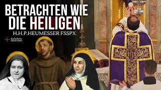 Beten wie die Heiligen - H.H.P. Heumesser FSSPX