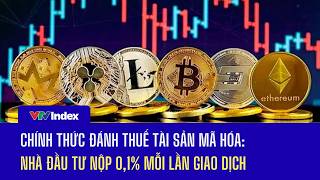 Chính thức đánh thuế tài sản mã hóa: Nhà đầu tư nộp 0,1% mỗi lần giao dịch | VTVIndex