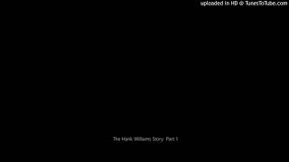 The Hank Williams Story Part 1