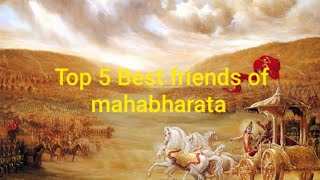 Top 5 Best friends of mahabharata