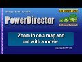 PowerDirector - Zoom in on a map and out with a movie