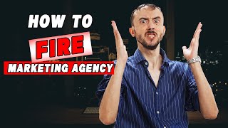 💼🔥 How To Fire Marketing Agency \u0026 NOT Have Everything Fall Apart Afterwards