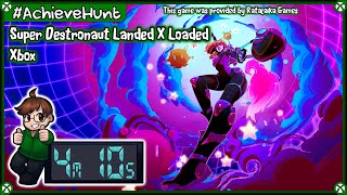 #AchieveHunt - Super Destronaut Landed X Loaded (Xbox) - 1,000G in 4m 10s!