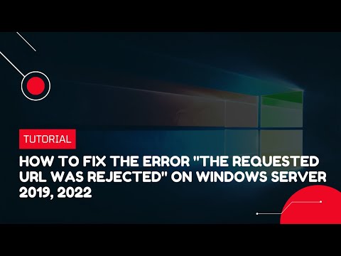 How to fix the error “The Requested URL was Rejected.” on Windows server 2019, 2022 | VPS Tutorial